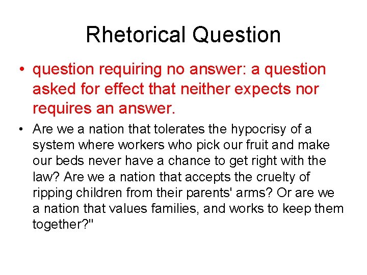 Rhetorical Question • question requiring no answer: a question asked for effect that neither