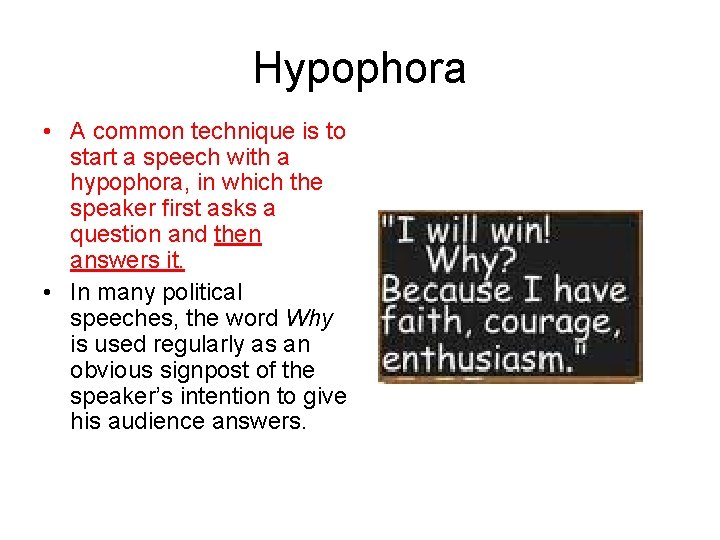 Hypophora • A common technique is to start a speech with a hypophora, in