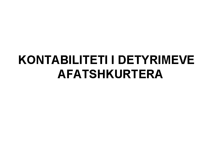 KONTABILITETI I DETYRIMEVE AFATSHKURTERA 