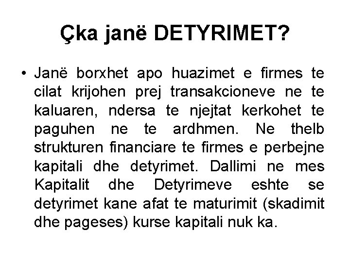 Çka janë DETYRIMET? • Janë borxhet apo huazimet e firmes te cilat krijohen prej