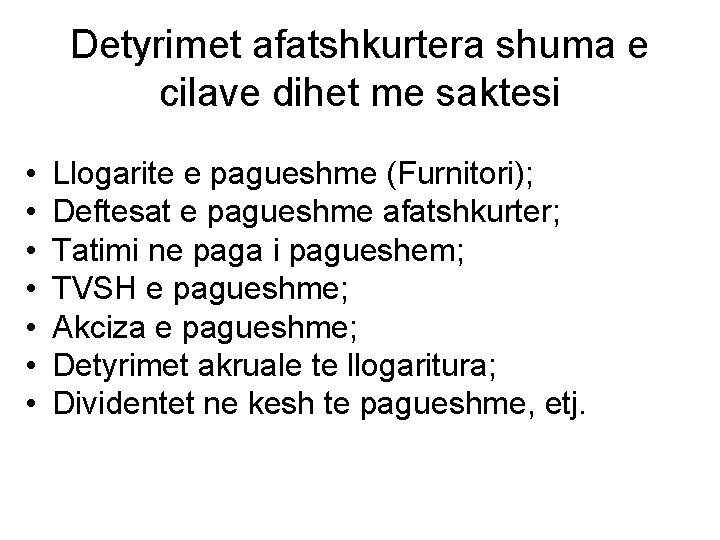 Detyrimet afatshkurtera shuma e cilave dihet me saktesi • • Llogarite e pagueshme (Furnitori);