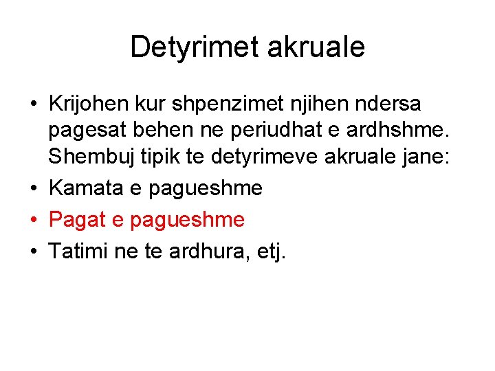 Detyrimet akruale • Krijohen kur shpenzimet njihen ndersa pagesat behen ne periudhat e ardhshme.