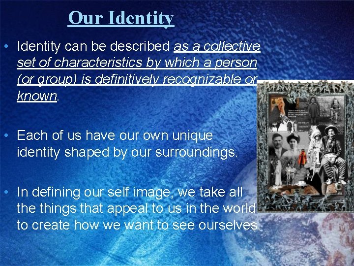 Our Identity • Identity can be described as a collective set of characteristics by