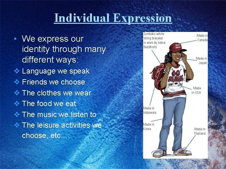 Individual Expression • We express our identity through many different ways: v Language we