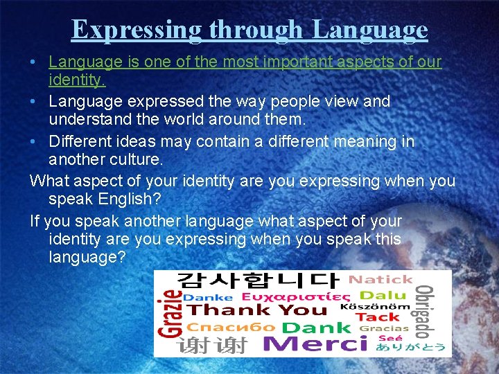 Expressing through Language • Language is one of the most important aspects of our