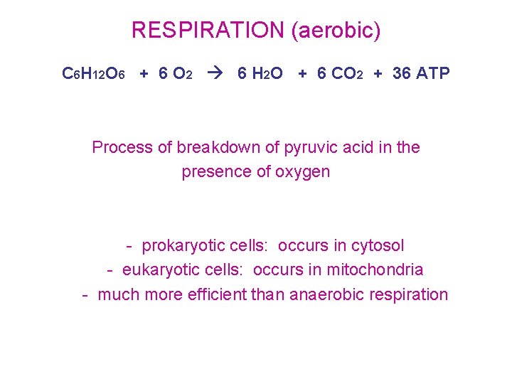 RESPIRATION (aerobic) C 6 H 12 O 6 + 6 O 2 6 H