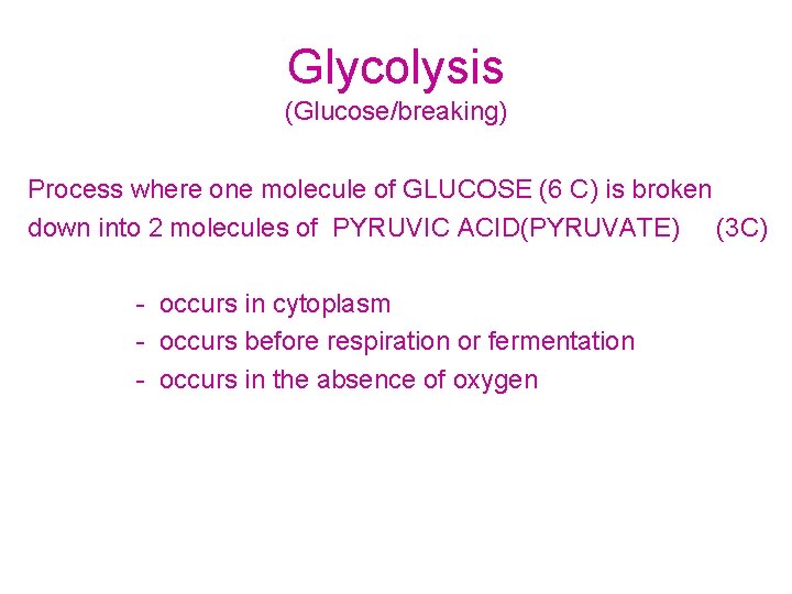 Glycolysis (Glucose/breaking) Process where one molecule of GLUCOSE (6 C) is broken down into