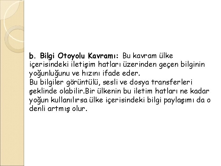 b. Bilgi Otoyolu Kavramı: Bu kavram ülke içerisindeki iletişim hatları üzerinden geçen bilginin yoğunluğunu