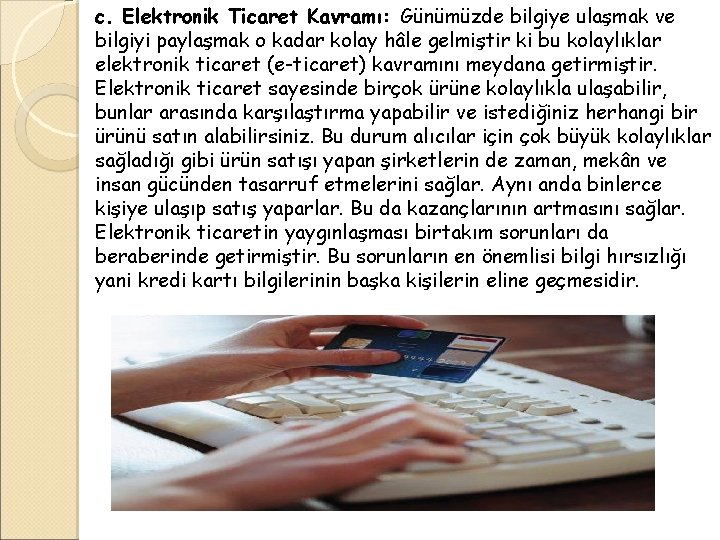 c. Elektronik Ticaret Kavramı: Günümüzde bilgiye ulaşmak ve bilgiyi paylaşmak o kadar kolay hâle