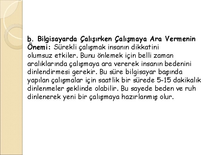 b. Bilgisayarda Çalışırken Çalışmaya Ara Vermenin Önemi: Sürekli çalışmak insanın dikkatini olumsuz etkiler. Bunu