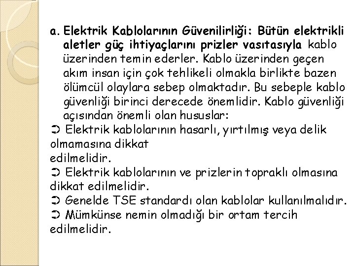 a. Elektrik Kablolarının Güvenilirliği: Bütün elektrikli aletler güç ihtiyaçlarını prizler vasıtasıyla kablo üzerinden temin