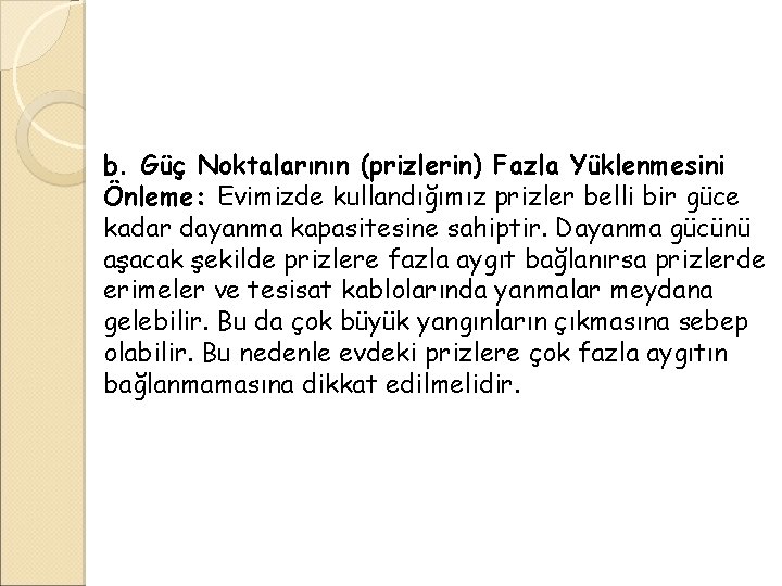 b. Güç Noktalarının (prizlerin) Fazla Yüklenmesini Önleme: Evimizde kullandığımız prizler belli bir güce kadar