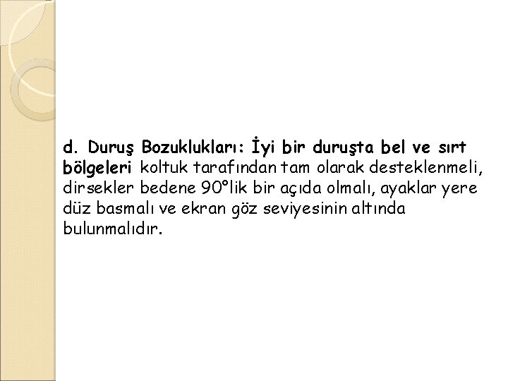 d. Duruş Bozuklukları: İyi bir duruşta bel ve sırt bölgeleri koltuk tarafından tam olarak