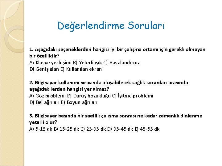 Değerlendirme Soruları 1. Aşağıdaki seçeneklerden hangisi iyi bir çalışma ortamı için gerekli olmayan bir