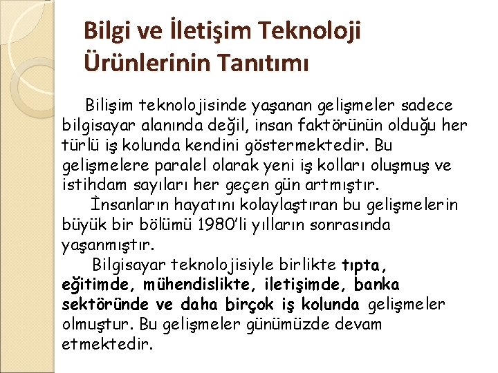 Bilgi ve İletişim Teknoloji Ürünlerinin Tanıtımı Bilişim teknolojisinde yaşanan gelişmeler sadece bilgisayar alanında değil,