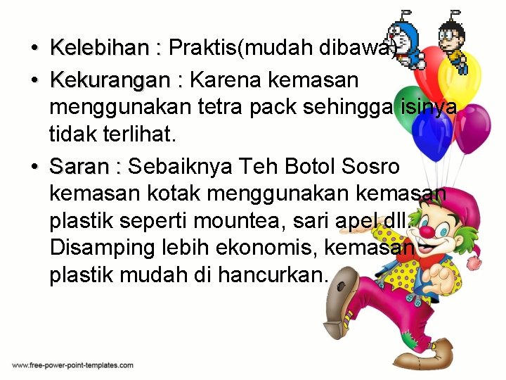  • Kelebihan : Praktis(mudah dibawa) • Kekurangan : Karena kemasan menggunakan tetra pack