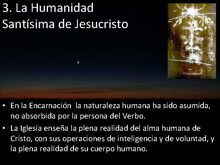 3. La Humanidad Santísima de Jesucristo • En la Encarnación la naturaleza humana ha