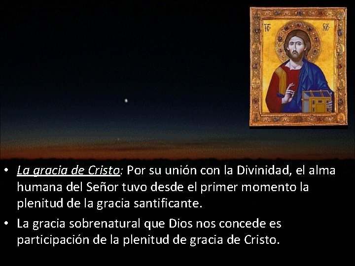  • La gracia de Cristo: Por su unión con la Divinidad, el alma