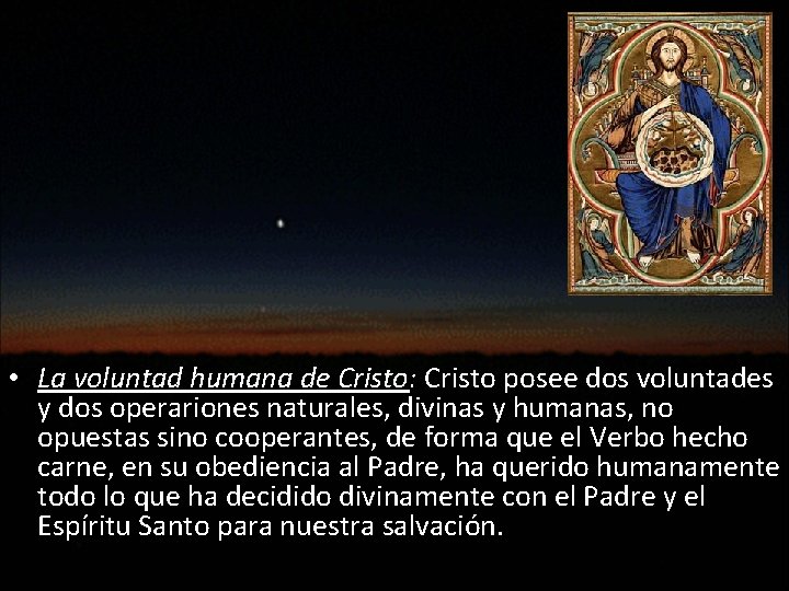  • La voluntad humana de Cristo: Cristo posee dos voluntades y dos operariones