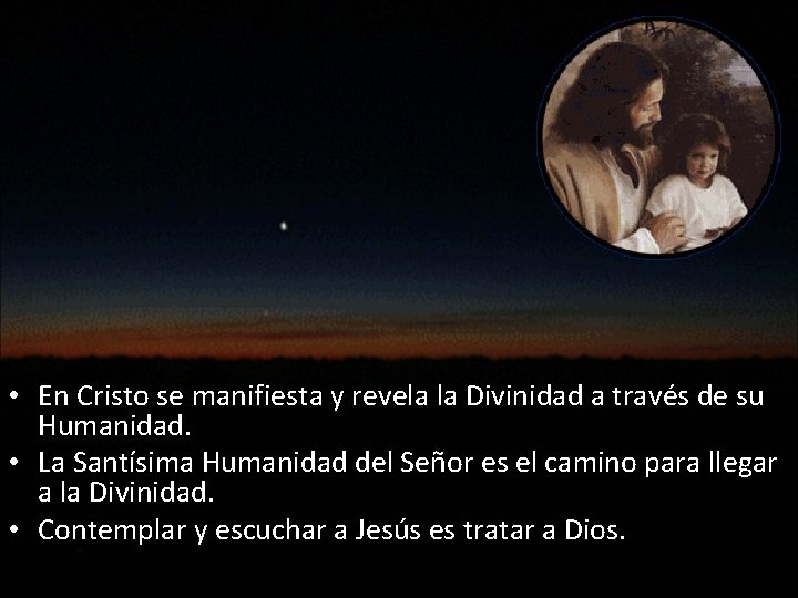  • En Cristo se manifiesta y revela la Divinidad a través de su