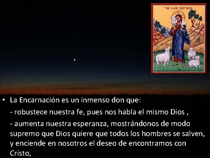  • La Encarnación es un inmenso don que: - robustece nuestra fe, pues