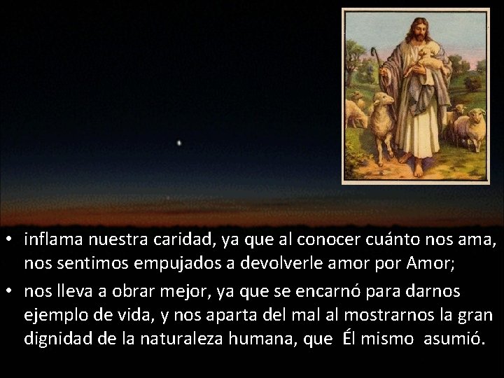  • inflama nuestra caridad, ya que al conocer cuánto nos ama, nos sentimos