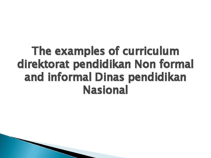 The examples of curriculum direktorat pendidikan Non formal and informal Dinas pendidikan Nasional 