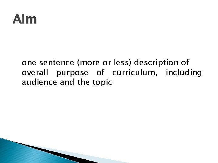 Aim one sentence (more or less) description of overall purpose of curriculum, including audience