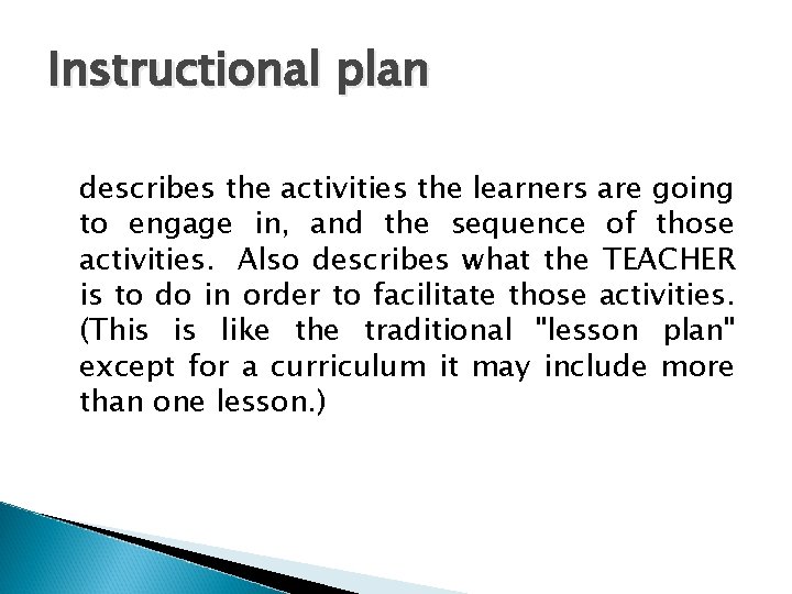 Instructional plan describes the activities the learners are going to engage in, and the
