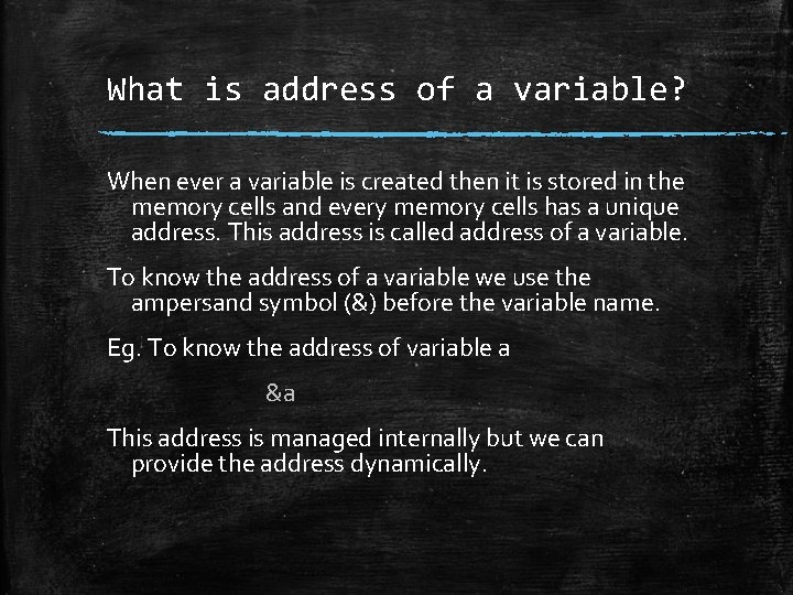 What is address of a variable? When ever a variable is created then it
