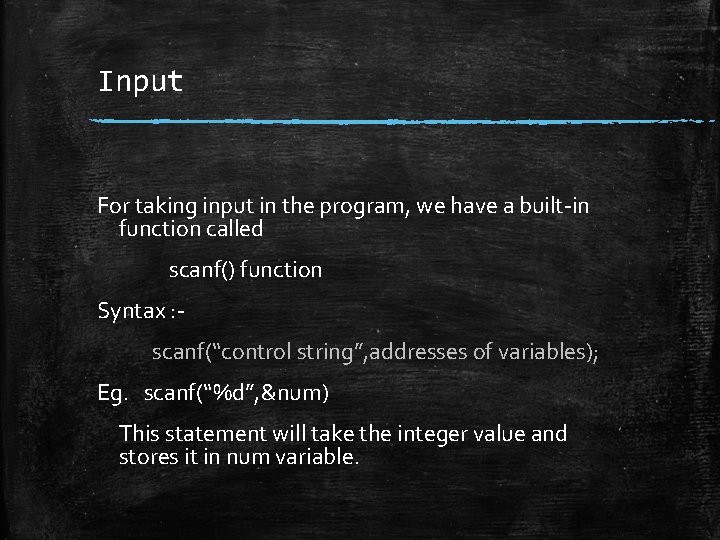 Input For taking input in the program, we have a built-in function called scanf()