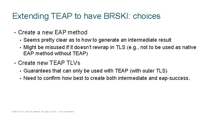 Extending TEAP to have BRSKI: choices • Create a new EAP method Seems pretty