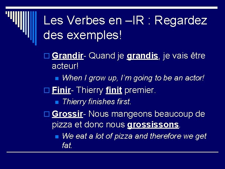 Les Verbes en –IR : Regardez des exemples! o Grandir- Quand je grandis, je