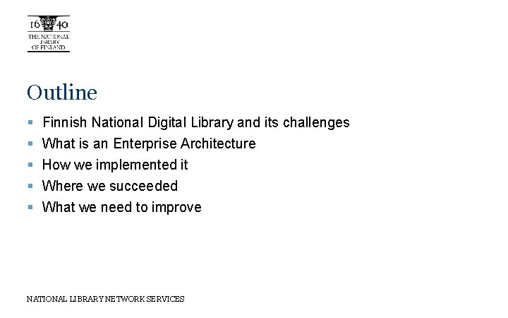 Outline § § § Finnish National Digital Library and its challenges What is an