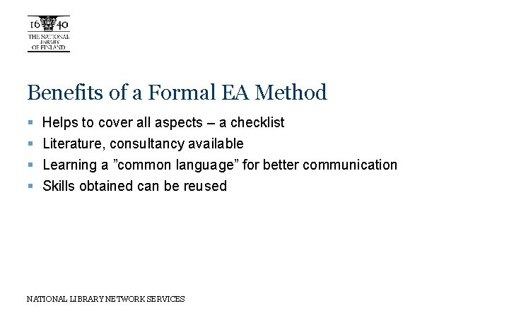 Benefits of a Formal EA Method § § Helps to cover all aspects –