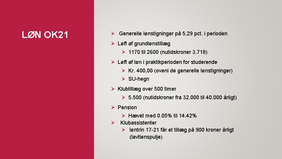 LØN OK 21 Ø Generelle lønstigninger på 5, 29 pct. i perioden Ø Løft