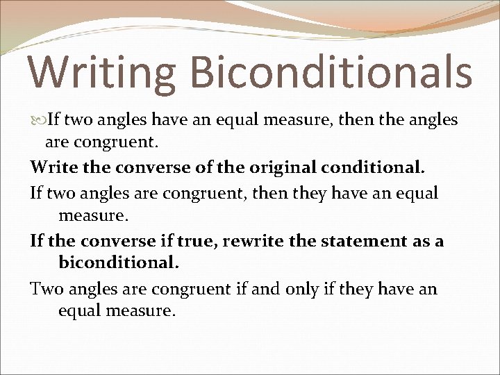 Writing Biconditionals If two angles have an equal measure, then the angles are congruent.