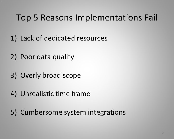 Top 5 Reasons Implementations Fail 1) Lack of dedicated resources 2) Poor data quality