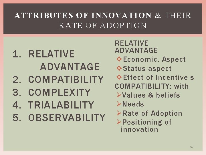 ATTRIBUTES OF INNOVATION & THEIR RATE OF ADOPTION 1. RELATIVE ADVANTAGE 2. COMPATIBILITY 3.