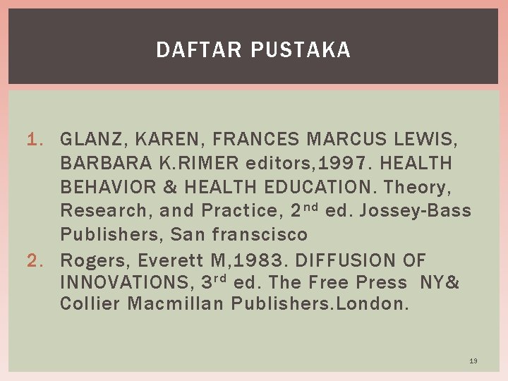 DAFTAR PUSTAKA 1. GLANZ, KAREN, FRANCES MARCUS LEWIS, BARBARA K. RIMER editors, 1997. HEALTH