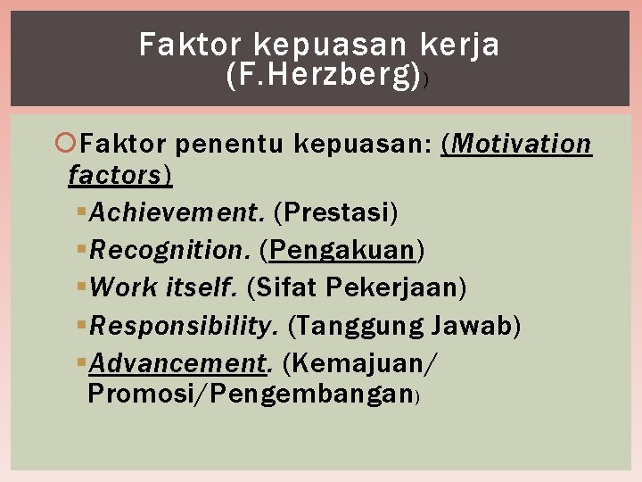 Faktor kepuasan kerja (F. Herzberg) ) Faktor penentu kepuasan: (Motivation factors) § Achievement. (Prestasi)