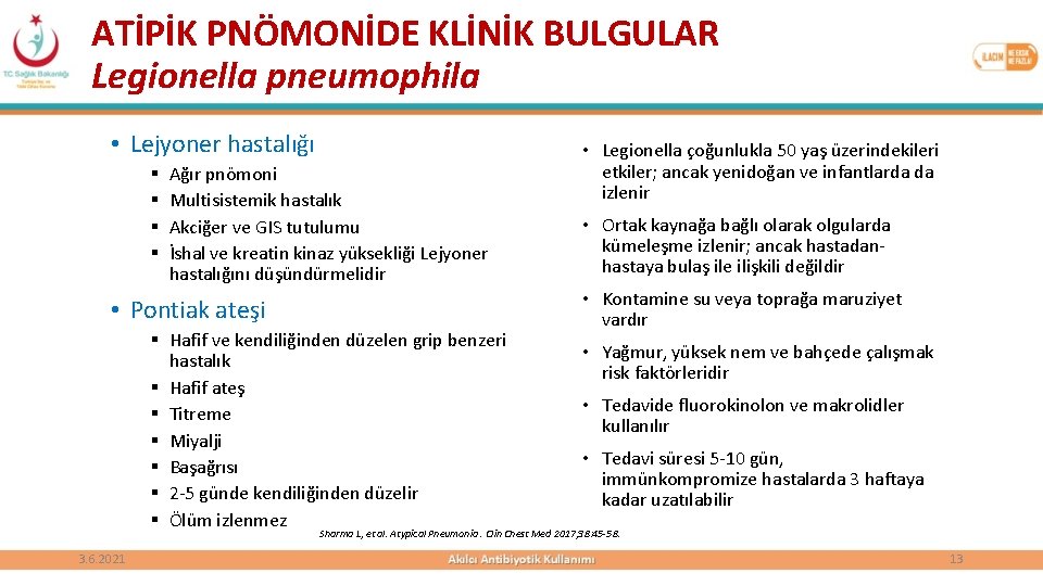 ATİPİK PNÖMONİDE KLİNİK BULGULAR Legionella pneumophila • Lejyoner hastalığı § § Ağır pnömoni Multisistemik