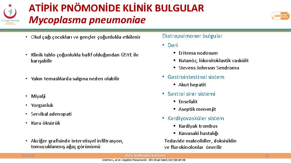 ATİPİK PNÖMONİDE KLİNİK BULGULAR Mycoplasma pneumoniae • Okul çağı çocukları ve gençler çoğunlukla etkilenir