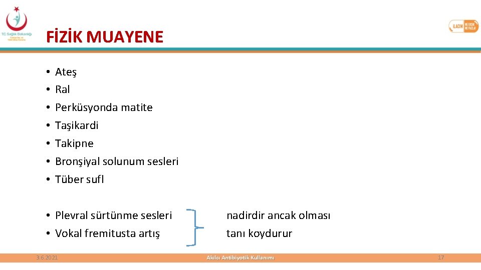 FİZİK MUAYENE • • Ateş Ral Perküsyonda matite Taşikardi Takipne Bronşiyal solunum sesleri Tüber