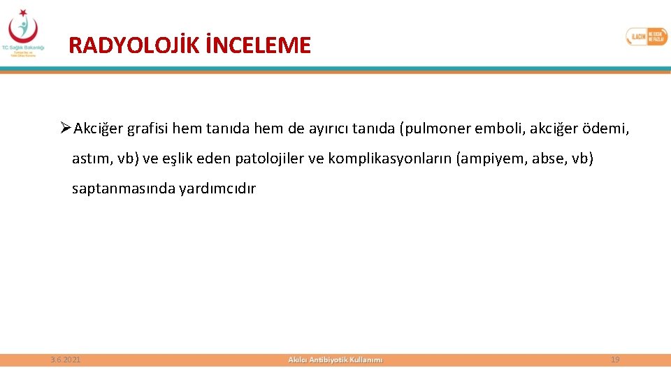 RADYOLOJİK İNCELEME ØAkciğer grafisi hem tanıda hem de ayırıcı tanıda (pulmoner emboli, akciğer ödemi,