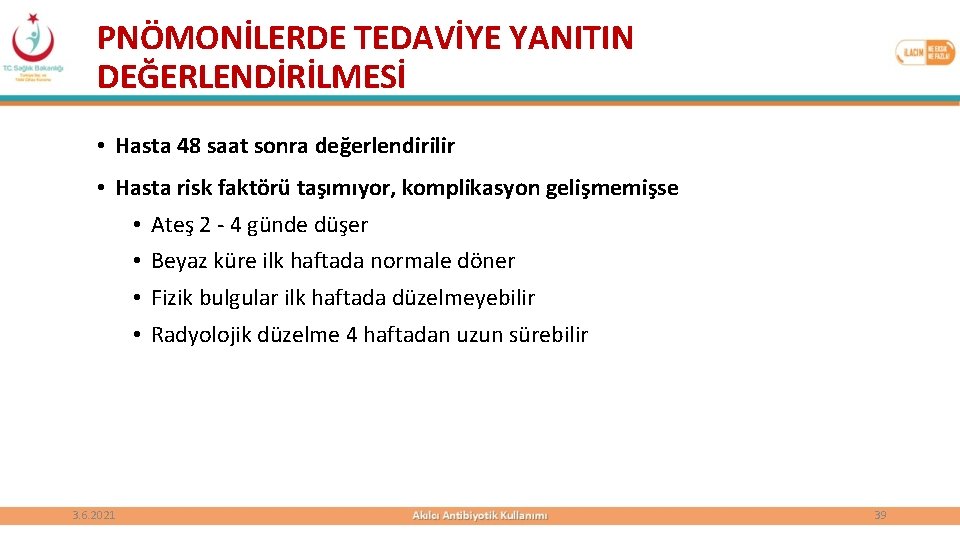 PNÖMONİLERDE TEDAVİYE YANITIN DEĞERLENDİRİLMESİ • Hasta 48 saat sonra değerlendirilir • Hasta risk faktörü