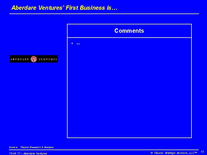 Aberdare Ventures' First Business is… Comments • -- Source: Tiburon Research & Analysis 19.