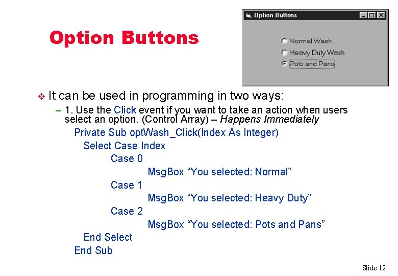 Option Buttons v It can be used in programming in two ways: – 1.