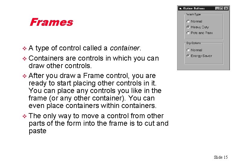 Frames A type of control called a container. v Containers are controls in which