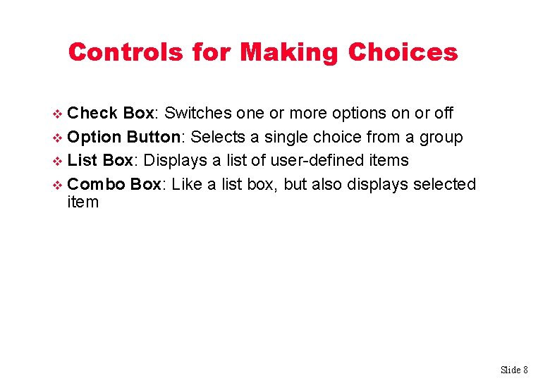 Controls for Making Choices Check Box: Switches one or more options on or off